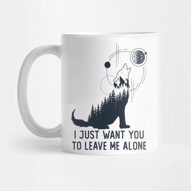 I Just Want You To Leave Me Alone by RKP'sTees